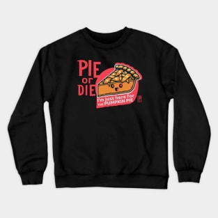 PIE or DIE - I'm just here for the pumpkin pie - Vegan - Happy Thanksgiving Crewneck Sweatshirt